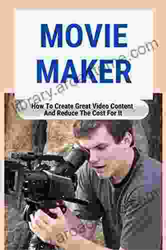 Movie Maker: How To Create Great Video Content And Reduce The Cost For It: Cinematic Video Maker