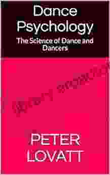 Dance Psychology: The Science Of Dance And Dancers