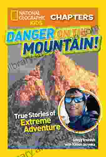 National Geographic Kids Chapters: Danger On The Mountain: True Stories Of Extreme Adventures (Chapter Book)