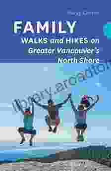 Family Walks and Hikes on Greater Vancouver s North Shore