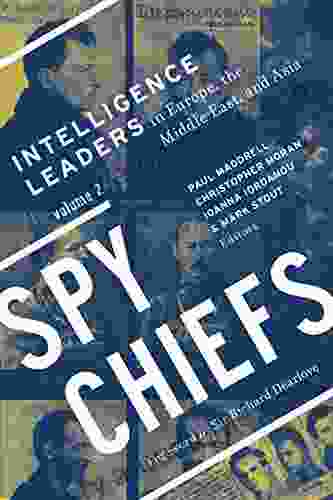 Spy Chiefs: Volume 2: Intelligence Leaders In Europe The Middle East And Asia