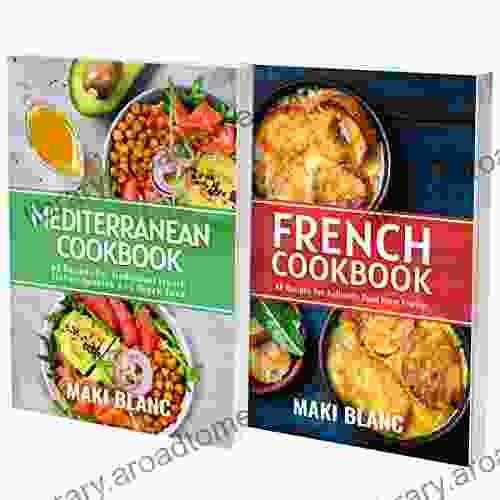 French And Mediterranean Cookbook: 2 In 1: 120 Recipes For Authentic European Food