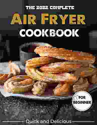 The #2024 Complete Air Fryer Cookbook For The Holiday: Quick And Delicious For Beginner