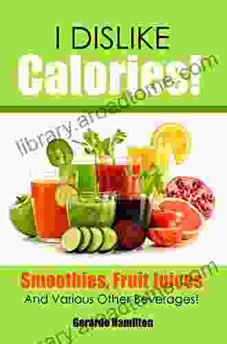 I Dislike Calories Smoothies Fruit Juices And Various Other Beverages