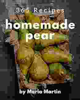 365 Homemade Pear Recipes: I Love Pear Cookbook