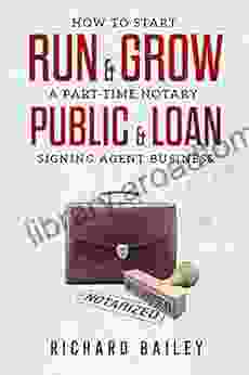 How to Start Run Grow a Part Time Notary Public Loan Signing Agent Business: DIY Startup Guide For All 50 States DC