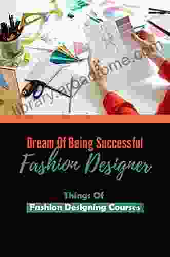 Dream Of Being Successful Fashion Designer: Things Of Fashion Designing Courses: Understanding Of Fashion Design