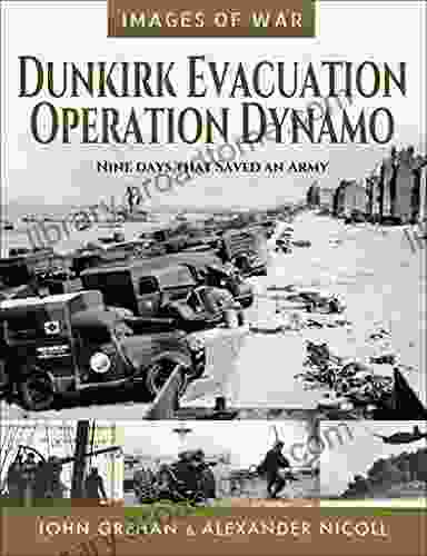 Dunkirk Evacuation Operation Dynamo: Nine Days That Saved An Army (Images Of War)