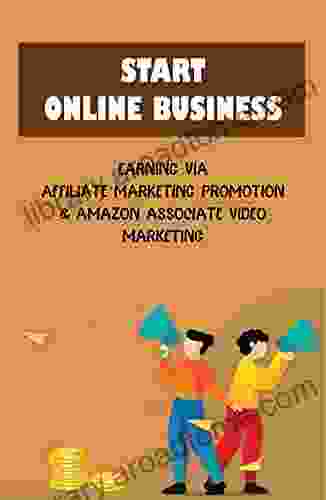 Start Online Business: Earning Via Affiliate Marketing Promotion Amazon Associate Video Marketing: Launch An Online Business