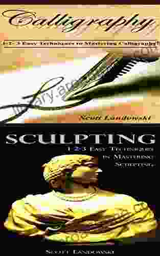 Calligraphy Sculpting: 1 2 3 Easy Techniques To Mastering Calligraphy 123 Easy Techniques In Mastering Sculpting (Acrylic Painting AirBrushing Painting Pastel Drawing Sculpting 2)