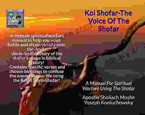 Kol Shofar Voice Of The Shofar : A Manual For Spiritual Warfare Using The Shofar