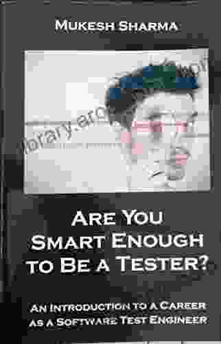 Are You Smart Enough To Be A Tester: An Introduction To A Career As A Software Test Engineer