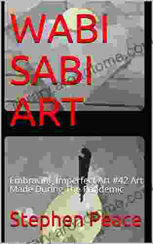 WABI SABI ART: Embracing Imperfect Art #42 Art Made During The Pandemic (Digitally Enhanced Art Made During The 2024 Covid Pandemic)