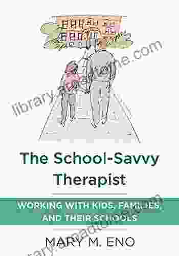 The School Savvy Therapist: Working With Kids Families And Their Schools