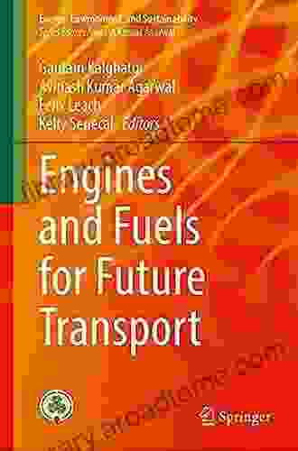 Engines And Fuels For Future Transport (Energy Environment And Sustainability)