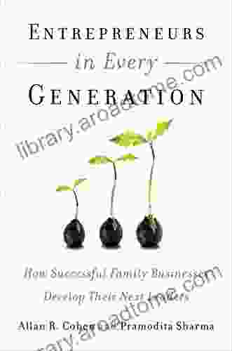 Entrepreneurs In Every Generation: How Successful Family Businesses Develop Their Next Leaders