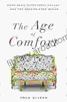 The Age Of Comfort: When Paris Discovered Casual And The Modern Home Began