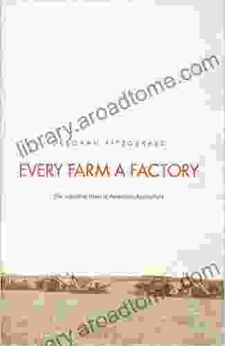 Every Farm A Factory: The Industrial Ideal In American Agriculture (Yale Agrarian Studies Series)