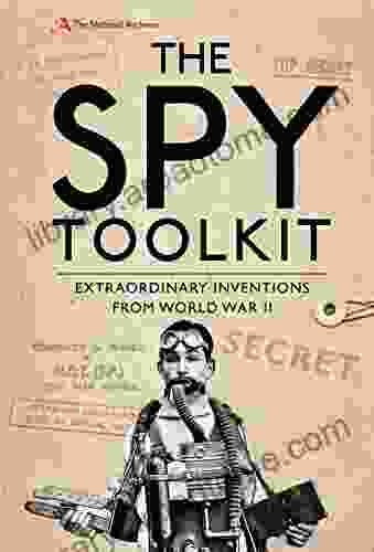 The Spy Toolkit: Extraordinary Inventions From World War II