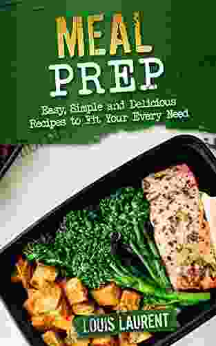 Meal Prep: Delicious Recipes Safe For Meal Prepping (Louis Laurent Cookbook 10)