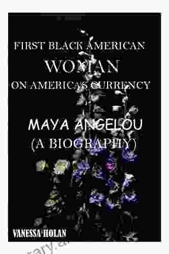 MAYA ANGELOU (A BIOGRAPHY): FIRST BLACK AMERICAN WOMAN ON AMERICA S CURRENSY