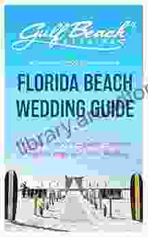 Florida Beach Wedding Guide: A Comprehensive Beach Wedding Guide For Anticipating Couples