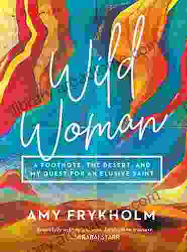 Wild Woman: A Footnote The Desert And My Quest For An Elusive Saint