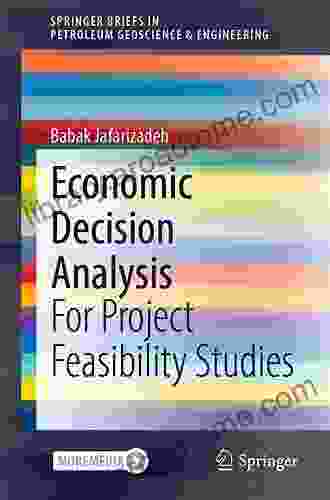 Economic Decision Analysis: For Project Feasibility Studies (SpringerBriefs In Petroleum Geoscience Engineering)