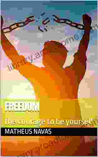 Freedom : The Courage To Be Yourself