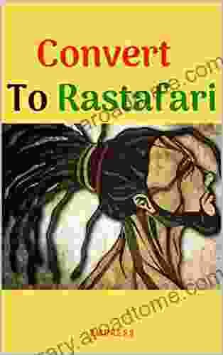 Convert to Rastafari (Rastafarianism for Beginners): 85 Tips Principles Teachings to Convert to Rastafari