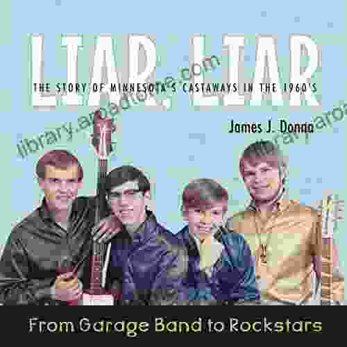 LIAR LIAR: From Garage Band to Rockstars The Story of Minnesota s Castaways in the 1960 s