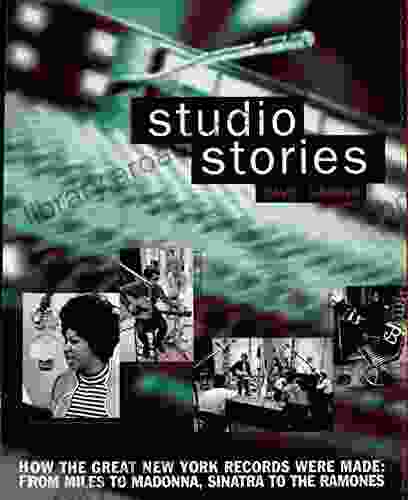 Studio Stories: How The Great New York Records Were Made: From Miles To Madonna Sinatra To The Ramones