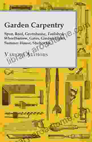 Garden Carpentry Span Roof Greenhouse Toolshed Wheelbarrow Gates Garden Lights Summer House Shelter Etc