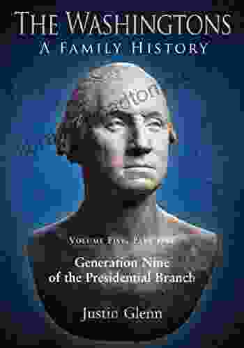 The Washingtons Volume 5 Part 1: Generation Nine Of The Presidential Branch (The Washingtons: A Family History)