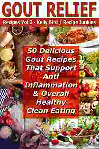 Gout Relief Recipes Vol 2 50 Delicious Gout Recipes That Support Anti Inflammation Overall Healthy Clean Eating