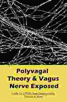 Polyvagal Theory Vagus Nerve Exposed: Guide To CPTSD Ease Gastroparesis Trauma More