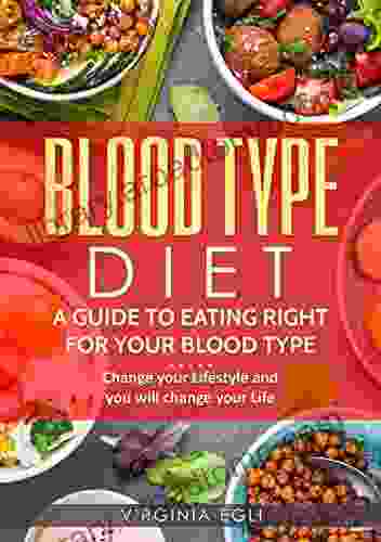 Blood Type Diet: A Guide to Eating Right for your Blood Type: Change your Lifestyle and you will change your Life (healthy living lifestyle wellness change)