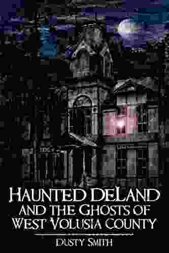 Haunted DeLand And The Ghosts Of West Volusia County (Haunted America)