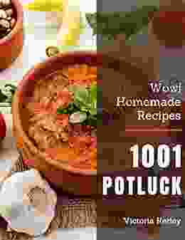 Wow 1001 Homemade Potluck Recipes: A Homemade Potluck Cookbook For Effortless Meals