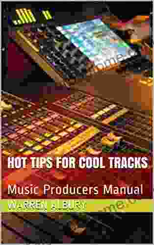 Hot Tips for Cool Tracks: Music Producers Manual