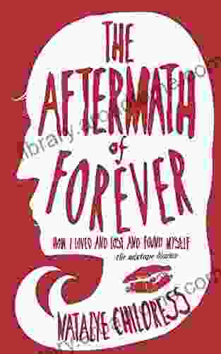 Aftermath Of Forever: How I Loved And Lost And Found Myself The Mix Tape Diaries