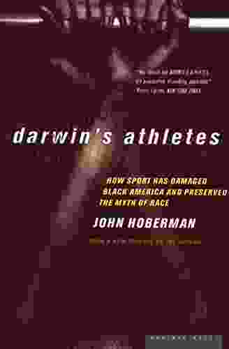 Darwin S Athletes: How Sport Has Damaged Black America And Preserved The Myth Of Race