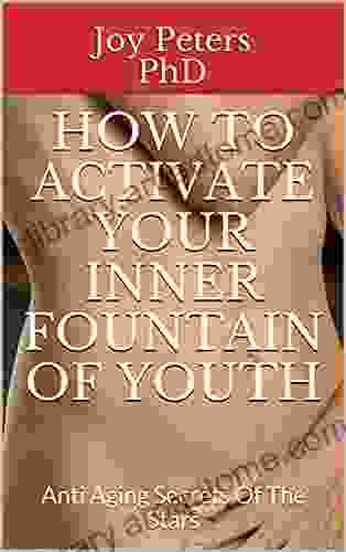 How To Activate Your Inner Fountain Of Youth: Anti Aging Secrets Of The Stars