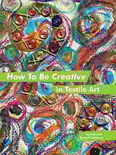 How To Be Creative In Textile Art