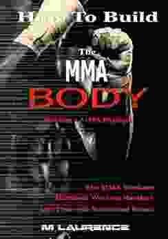 How To Build The MMA Body: Building the MMA Physique The MMA Workout Hardcore Workout Plan Diet Plan with Nutritional Values Build Quality Muscle