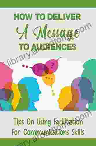 How To Deliver A Message To Audiences: Tips On Using Facilitation For Communications Skills: Learn About Communication