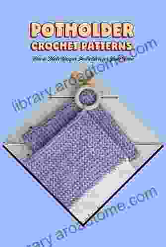 Potholder Crochet Patterns: How to Make Unique Potholders for Your Home