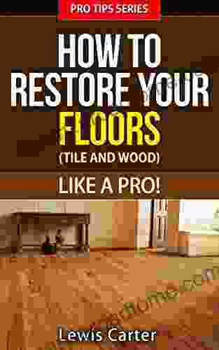 How To Restore Your Floors (Tile And Wood) Like A Pro Pro Tips