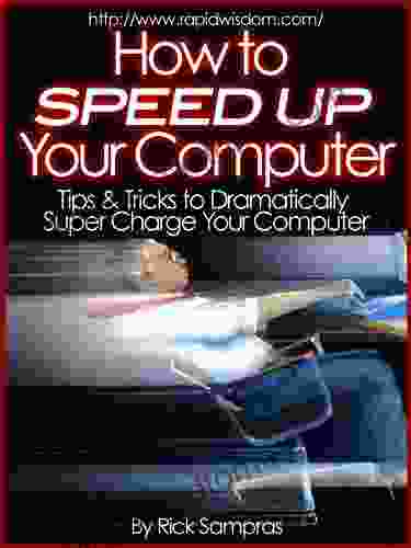 How To Speed Up Your Computer : Tips Tricks To Dramatically Super Charge Your Computer