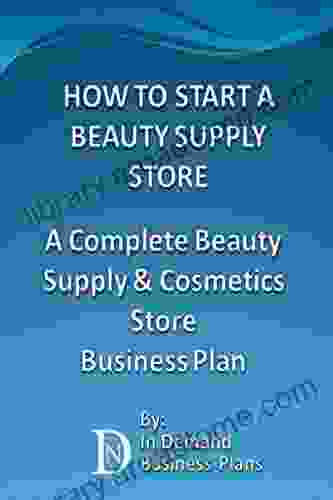 How To Start A Beauty Supply Store: A Complete Beauty Supply Cosmetics Store Business Plan